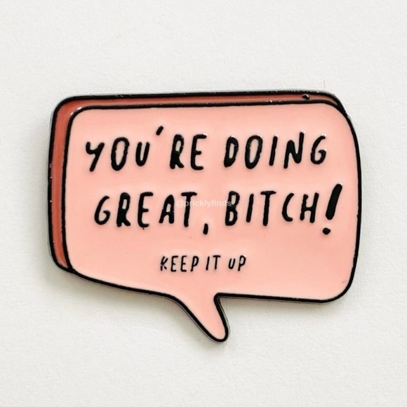 pricklyfinds Jewelry - 8/$40 You’re Doing Great, B*tch! Keep It Up Enamel Pin